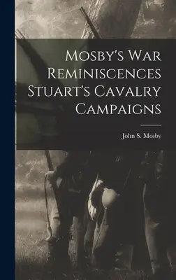 Mosby háborús emlékei Stuart lovassági hadjáratai - Mosby's war Reminiscences Stuart's Cavalry Campaigns