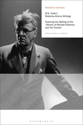 W.B. Yeats Robartes-Aherne írásai: Featuring the Making of His Stories of Michael Robartes and His Friends