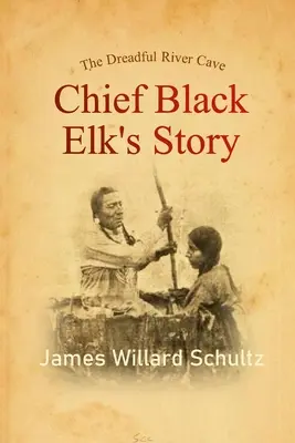 A rettentő folyami barlang: Black Elk törzsfőnök története - The Dreadful River Cave: Chief Black Elk's Story