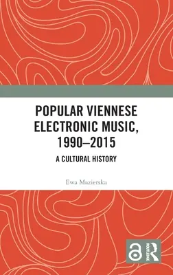 Népszerű bécsi elektronikus zene, 1990-2015: A Cultural History - Popular Viennese Electronic Music, 1990-2015: A Cultural History