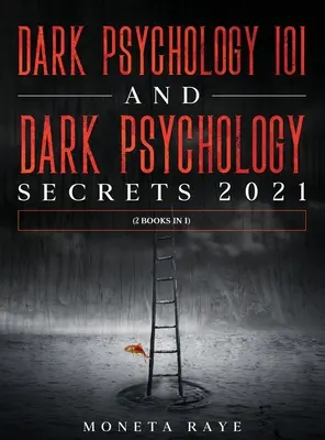 Sötét pszichológia 101 ÉS Sötét pszichológiai titkok 2021: (2 könyv 1-ben) - Dark Psychology 101 AND Dark Psychology Secrets 2021: (2 Books IN 1)