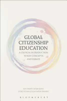 Global Citizenship Education: Kritikai bevezetés a legfontosabb fogalmakba és vitákba - Global Citizenship Education: A Critical Introduction to Key Concepts and Debates