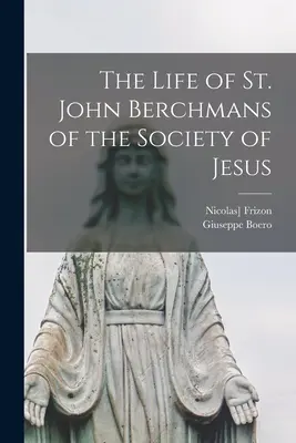 A Jézus Társasága Berchmans Szent János élete - The Life of St. John Berchmans of the Society of Jesus