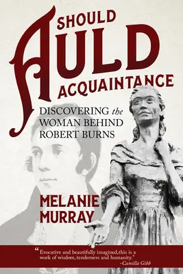 Should Auld Acquaintance: A Robert Burns mögött álló nő felfedezése - Should Auld Acquaintance: Discovering the Woman Behind Robert Burns