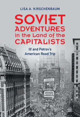 Szovjet kalandok a kapitalisták földjén - Ilf és Petrov amerikai útja (Kirschenbaum Lisa A. (West Chester University Pennsylvania)) - Soviet Adventures in the Land of the Capitalists - Ilf and Petrov's American Road Trip (Kirschenbaum Lisa A. (West Chester University Pennsylvania))