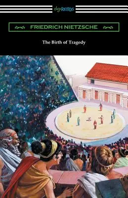 A tragédia születése: (Fordította William A. Haussmann) - The Birth of Tragedy: (Translated by William A. Haussmann)