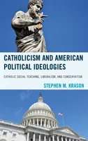 Katolicizmus és amerikai politikai ideológiák: Liberalizmus és konzervativizmus: Katolikus társadalmi tanítás, liberalizmus és konzervativizmus - Catholicism and American Political Ideologies: Catholic Social Teaching, Liberalism, and Conservatism