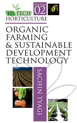 Hi-Tech Horticulture: Volume 02: Organic Farming and Sustainable Development Technology (02. kötet: Biogazdálkodás és fenntartható fejlődési technológia) - Hi-Tech Horticulture: Volume 02: Organic Farming and Sustainable Development Technology