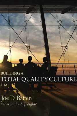 A teljes körű minőségügyi kultúra kiépítése - Building a Total Quality Culture