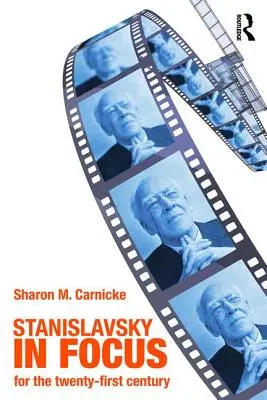 Stanislavsky in Focus: A színészet mestere a huszonegyedik században - Stanislavsky in Focus: An Acting Master for the Twenty-First Century