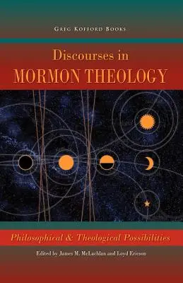 Beszédek a mormon teológiáról: Filozófiai és teológiai lehetőségek - Discourses in Mormon Theology: Philosophical and Theological Possibillities