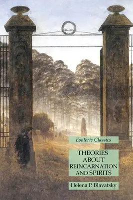 Elméletek a reinkarnációról és a szellemekről: Ezoterikus klasszikusok - Theories About Reincarnation and Spirits: Esoteric Classics