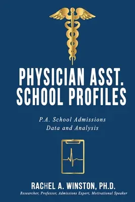 Orvosi asszisztensi iskolai profilok: Orvosi iskolák felvételi adatai és elemzései - Physician Asst. School Profiles: P.A. School Admissions Data and Analysis