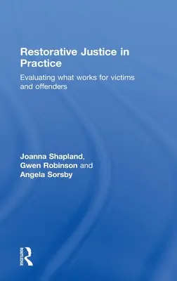 Helyreállító igazságszolgáltatás a gyakorlatban: Az áldozatok és az elkövetők érdekében végzett munka értékelése - Restorative Justice in Practice: Evaluating What Works for Victims and Offenders