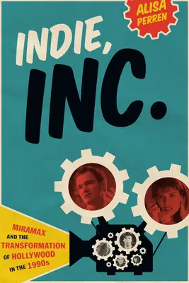 Indie, Inc: Miramax és Hollywood átalakulása az 1990-es években - Indie, Inc.: Miramax and the Transformation of Hollywood in the 1990s