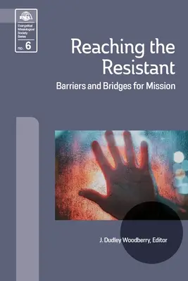 Reaching the Resistant: Barrier and Bridges for Mission (Az ellenállók elérése: akadályok és hidak a misszióhoz) - Reaching the Resistant: Barriers and Bridges for Mission