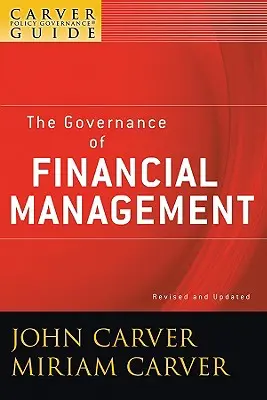 A Carver Policy Governance Guide, a pénzügyi irányítás irányítása - A Carver Policy Governance Guide, the Governance of Financial Management