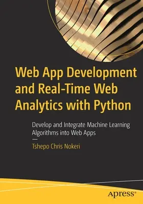 Webalkalmazás-fejlesztés és valós idejű webanalitika Pythonnal: Gépi tanulási algoritmusok fejlesztése és integrálása webes alkalmazásokba - Web App Development and Real-Time Web Analytics with Python: Develop and Integrate Machine Learning Algorithms Into Web Apps