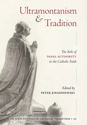 Ultramontanizmus és hagyomány: A pápai tekintély szerepe a katolikus hitben - Ultramontanism and Tradition: The Role of Papal Authority in the Catholic Faith