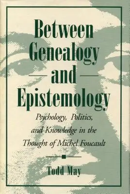 Genealógia és episztemológia között: Pszichológia, politika és tudás Michel Foucault gondolkodásában - Between Genealogy and Epistemology: Psychology, Politics, and Knowledge in the Thought of Michel Foucault