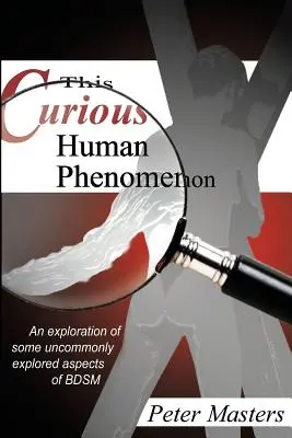 Ez a különös emberi jelenség: A Bdsm néhány szokatlan aspektusának feltárása - This Curious Human Phenomenon: An Exploration of Some Uncommonly Expored Aspects of Bdsm