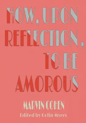 Hogyan legyünk szerelmesek, ha elgondolkodunk rajta? - How, Upon Reflection, To Be Amorous