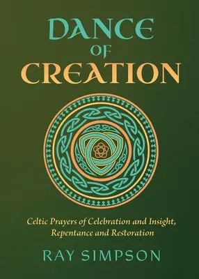 A teremtés tánca: Az ünneplés és a belátás, a bűnbánat és a helyreállítás kelta imái - Dance of Creation: Celtic Prayers of Celebration and Insight, Repentance and Restoration