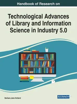 Az ipar 5.0 könyvtár- és információtudomány technológiai fejlődésének kutatási kézikönyve - Handbook of Research on Technological Advances of Library and Information Science in Industry 5.0