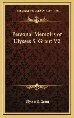 Ulysses S. Grant személyes emlékiratai V2 - Personal Memoirs of Ulysses S. Grant V2