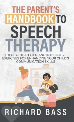 A szülők kézikönyve a logopédiai terápiához - The Parent's Handbook to Speech Therapy