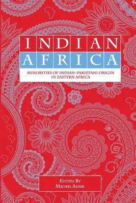 Indiai Afrika: Indiai-pakisztáni eredetű kisebbségek Kelet-Afrikában - Indian Africa: Minorities of Indian-Pakistani Origin in Eastern Africa