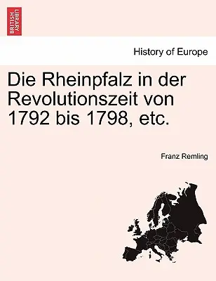 Die Rheinpfalz in der Revolutionszeit von 1792 bis 1798 stb. - Die Rheinpfalz in der Revolutionszeit von 1792 bis 1798, etc.