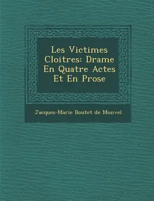 Les Victimes Cloitr Es: Drame En Quatre Actes Et En Prose