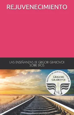 Las Enseanzas de Grigori Grabovoi Sobre Dios Rejuvenecimiento