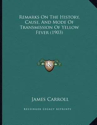 Megjegyzések a sárgaláz történetéről, okáról és terjedési módjáról (1903) - Remarks On The History, Cause, And Mode Of Transmission Of Yellow Fever (1903)