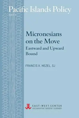 A mikronéziaiak mozgásban: Keletre és felfelé tartva - Micronesians on the Move: Eastward and Upward Bound