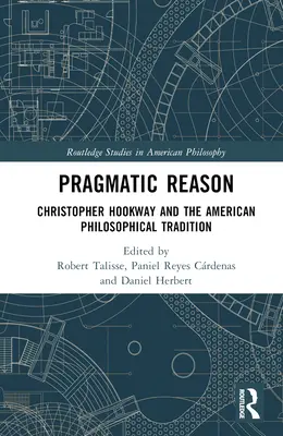 Pragmatikus ész: Christopher Hookway és az amerikai filozófiai tradíció - Pragmatic Reason: Christopher Hookway and the American Philosophical Tradition