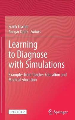 Diagnosztizálni tanulni szimulációkkal: Példák a tanárképzésből és az orvosképzésből - Learning to Diagnose with Simulations: Examples from Teacher Education and Medical Education