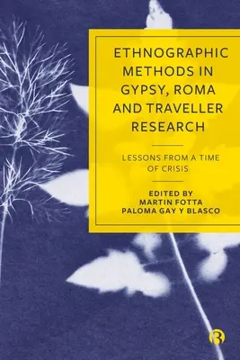 Etnográfiai módszerek a cigány-, roma- és utazókutatásban: Lessons from a Time of Crisis - Ethnographic Methods in Gypsy, Roma and Traveller Research: Lessons from a Time of Crisis