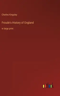 Froude Anglia története: nagyméretű nyomtatásban - Froude's History of England: in large print