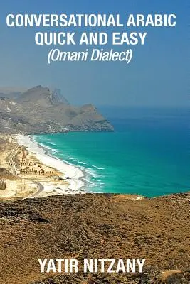 Gyors és könnyű arab társalgási nyelvtanulás: Ománi arab dialektus - Conversational Arabic Quick and Easy: Omani Arabic Dialect