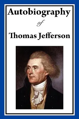 Autobiografie Thomase Jeffersona - Autobiography of Thomas Jefferson