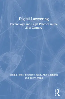 Digitális ügyvédi tevékenység: Technológia és jogi gyakorlat a 21. században - Digital Lawyering: Technology and Legal Practice in the 21st Century