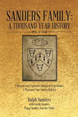 Sanders család: Sanders család: Ezeréves történelem: A Generations: A Generations átdolgozott és kibővített kiadása: A Thousand-Year Family History: A Thousand-Year Family History - Sanders Family: A Thousand-Year History: A Revised and Expanded Edition of Generations: A Thousand-Year Family History