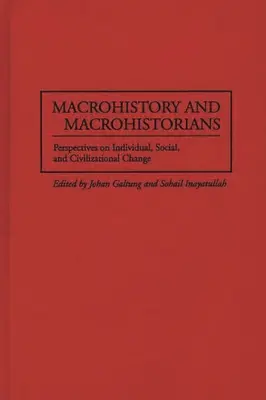 Makrotörténelem és makrotörténészek: Az egyéni, társadalmi és civilizációs változások perspektívái - Macrohistory and Macrohistorians: Perspectives on Individual, Social, and Civilizational Change