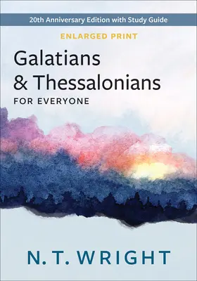 Galata és Thesszalonikaiak mindenkinek, bővített kiadás: 20. évfordulós kiadás tanulmányi útmutatóval - Galatians and Thessalonians for Everyone, Enlarged Print: 20th Anniversary Edition with Study Guide