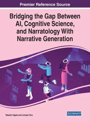 A mesterséges intelligencia, a kognitív tudomány és a narratológia közötti szakadék áthidalása a narratív generációval - Bridging the Gap Between AI, Cognitive Science, and Narratology With Narrative Generation