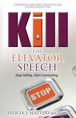 Kill the Elevator Speech: Stop Selling, Start Connecting