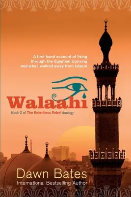 Walaahi: Első kézből származó beszámoló az egyiptomi felkelés átéléséről és arról, hogy miért hagytam el az iszlámot - Walaahi: A Firsthand Account of Living Through the Egyptian Uprising and Why I Walked Away From Islaam