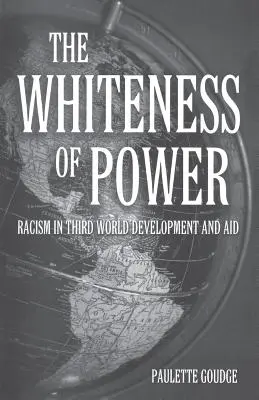 A hatalom fehérsége: A rasszizmus a harmadik világbeli fejlesztésben és segélyezésben - The Whiteness of Power: Racism in Third World Development and Aid